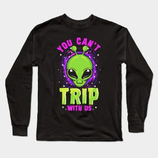 Alien Abduction You Cant Trip With Us Space Day Celebration Long Sleeve T-Shirt